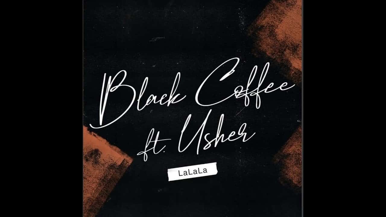 Black Coffee Ft Usher - LaLaLa Mp3 Download • Amapiano 2020