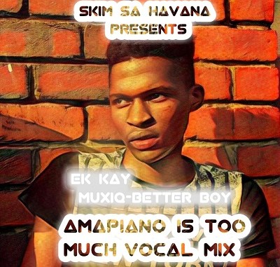 Ek Kay Muxiq – Amapiano Is Too Much (Vocal Mix) amapiano.co Ek Kay Muxiq – Amapiano Is Too Much (Vocal Mix) mp3 download