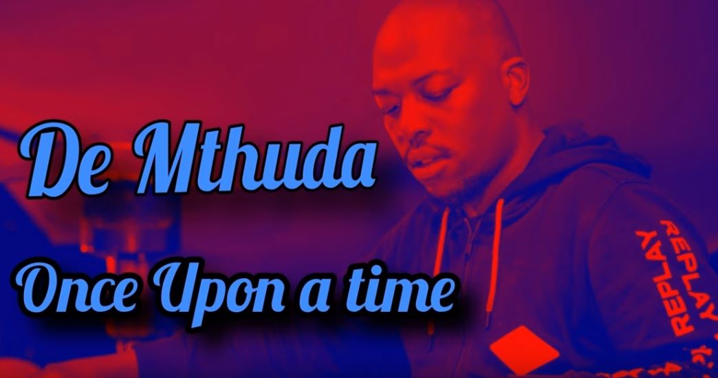 De Mthuda - Once Upon a Time MP3 Download • Amapiano Updates