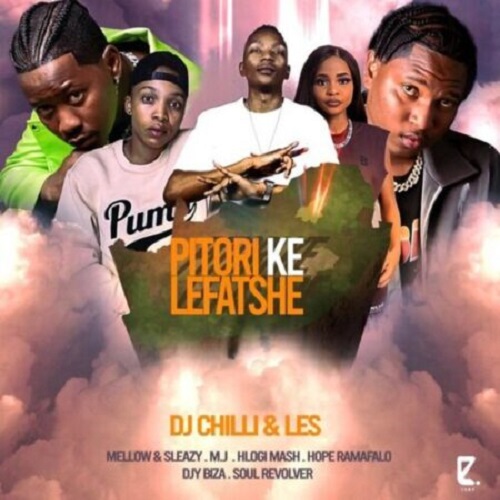 DJ Chilli & Les – Pitori Ke Lefatshe (ft. M.J, Mellow & Sleazy, Hlogi ...