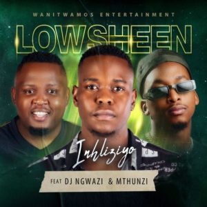 Lowsheen – Inhliziyo (ft. DJ Ngwazi & Mthunzi) MP3 Download - Amapiano ...